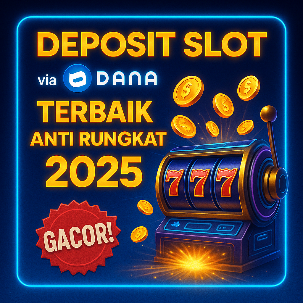Deposit Slot DANA Terbaik Anti Rungkat 2025: Solusi Praktis Main Slot Gacor